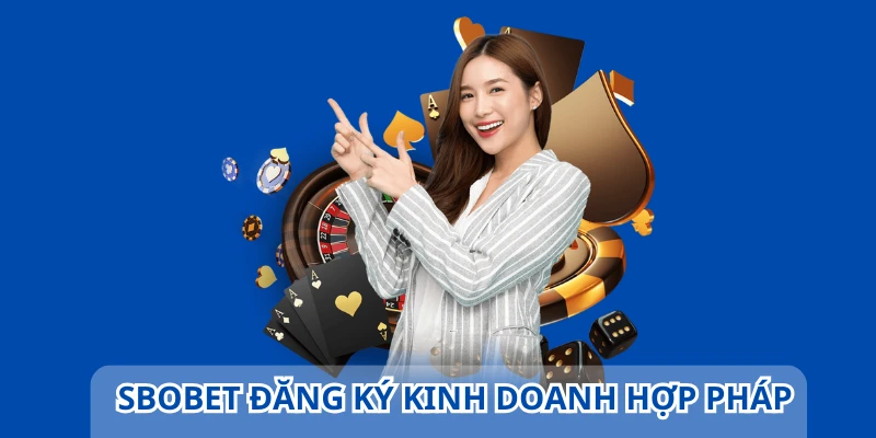 Nhà cái Sbobet là nền tảng đăng ký kinh doanh đầy đủ