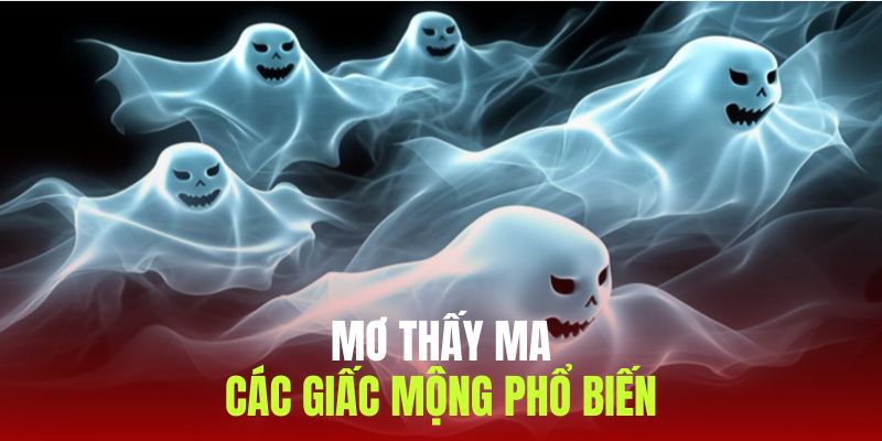 Những giấc mộng thấy ma phổ biến đi kèm lời giải