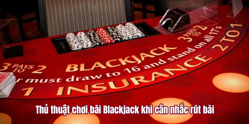 Thủ thuật chơi bài Blackjack khi cân nhắc rút bài 