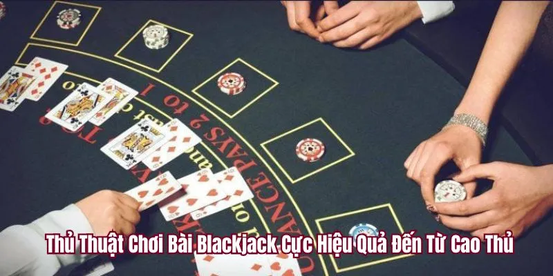 thủ thuật chơi bài Blackjack